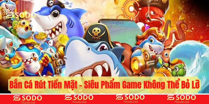 bắn cá rút tiền mặt
