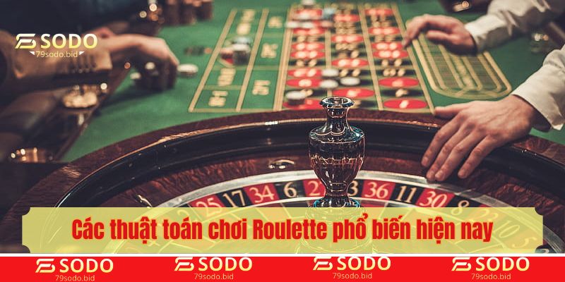 Các thuật toán chơi Roulette phổ biến hiện nay