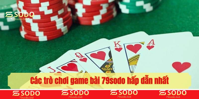 Các trò chơi game bài 79sodo hấp dẫn nhất 