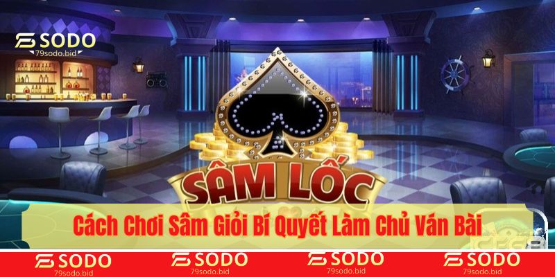 cách chơi Sâm giỏi