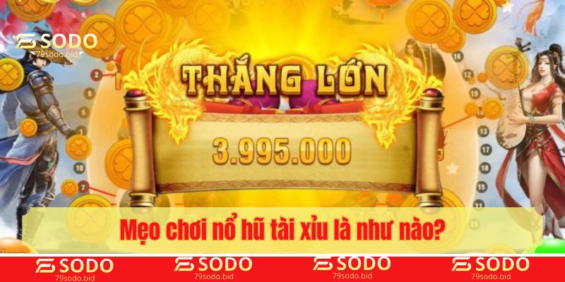 Mẹo chơi nổ hũ tài xỉu hiệu quả cho người mới
