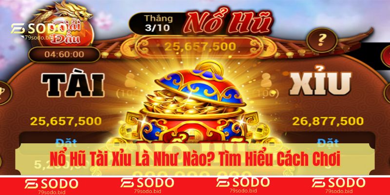 nổ hũ tài xỉu là như nào